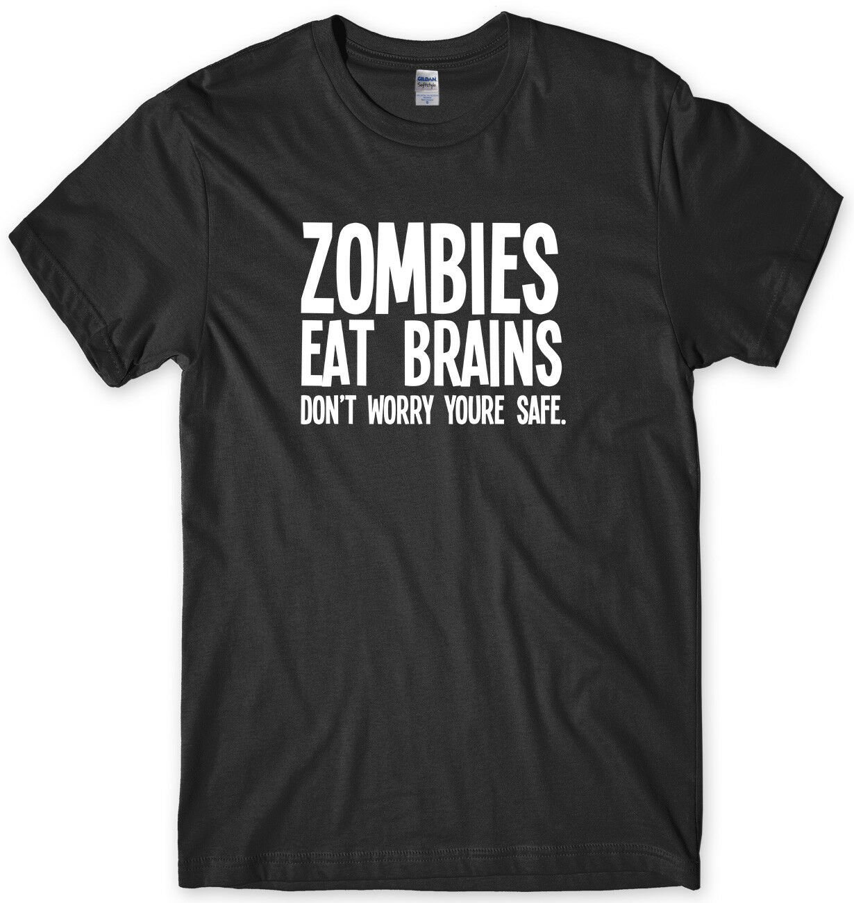 Zombies Eat Brains Don't Worry You're Safe Mens Funny Unisex T-Shirt Gildan G500 Tee