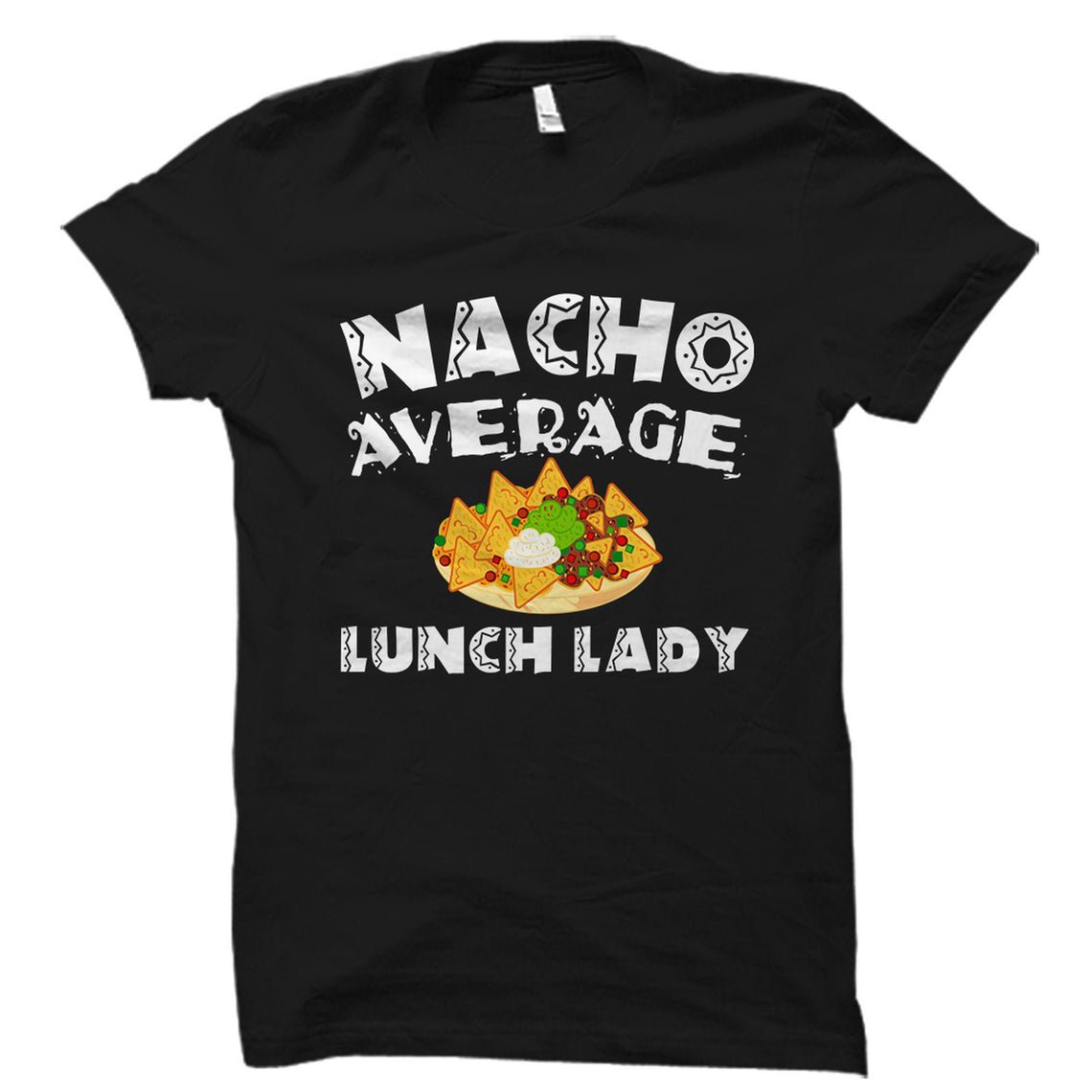 Cafeteria Lady Shirt, Cinco De Mayo Gift, Nacho Average Lunch Lady Gildan G500 Tee
