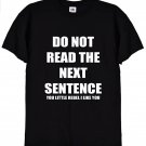 Do Not Read The Next Sentence Funny Slogan Rebel T Shirt Gildan G500 Tee