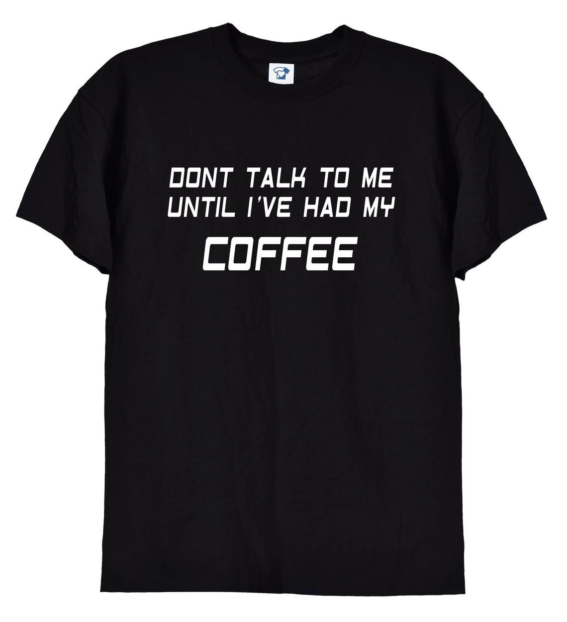 Don't Talk To Me Until I've Had My Coffee, Caffein Funny T Shirt Gildan G500 Tee