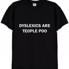 Dyslexics Are People Too Funny Bad Spelling T Shirt Gildan G500 Tee