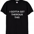 Gotta Get Theroux This, Funny Louis Theroux T Shirt Gildan G500 Tee
