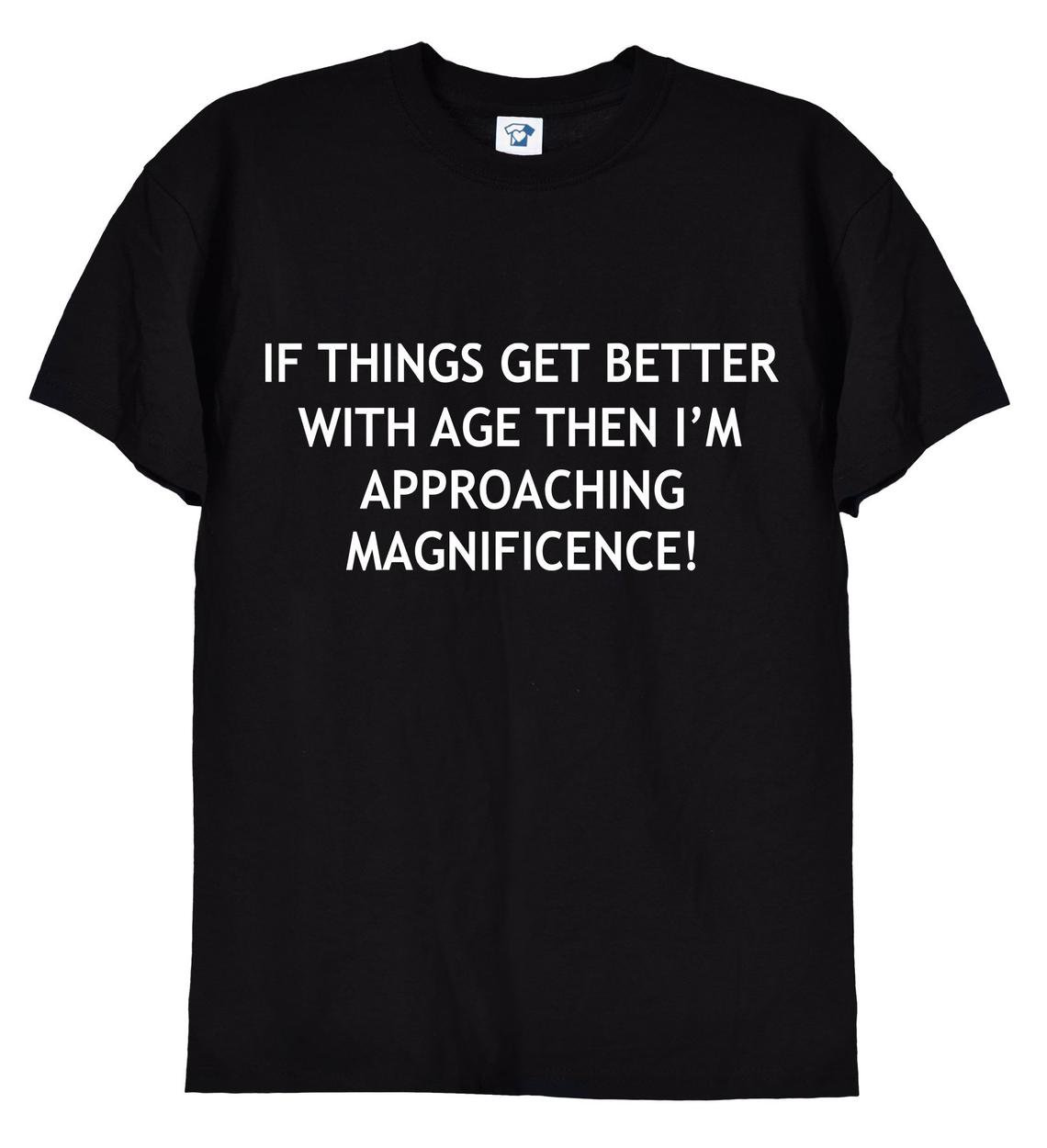 If Things Get Better With Age, Funny Ageing T-Shirt, Gildan G500 Tee