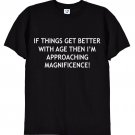 If Things Get Better With Age, Funny Ageing T-Shirt, Gildan G500 Tee