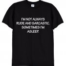I'm Not Always Rude and Sarcastic, Funny Attitude T-Shirt, Gildan G500 Tee