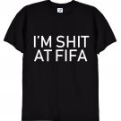 I'm Sht At Fifa T-Shirt, Funny Xbox PS4 Football Gaming T Shirt Gildan G500 Tee