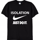 Isolation Just Do It Funny Tshirt, Gildan G500 Tee