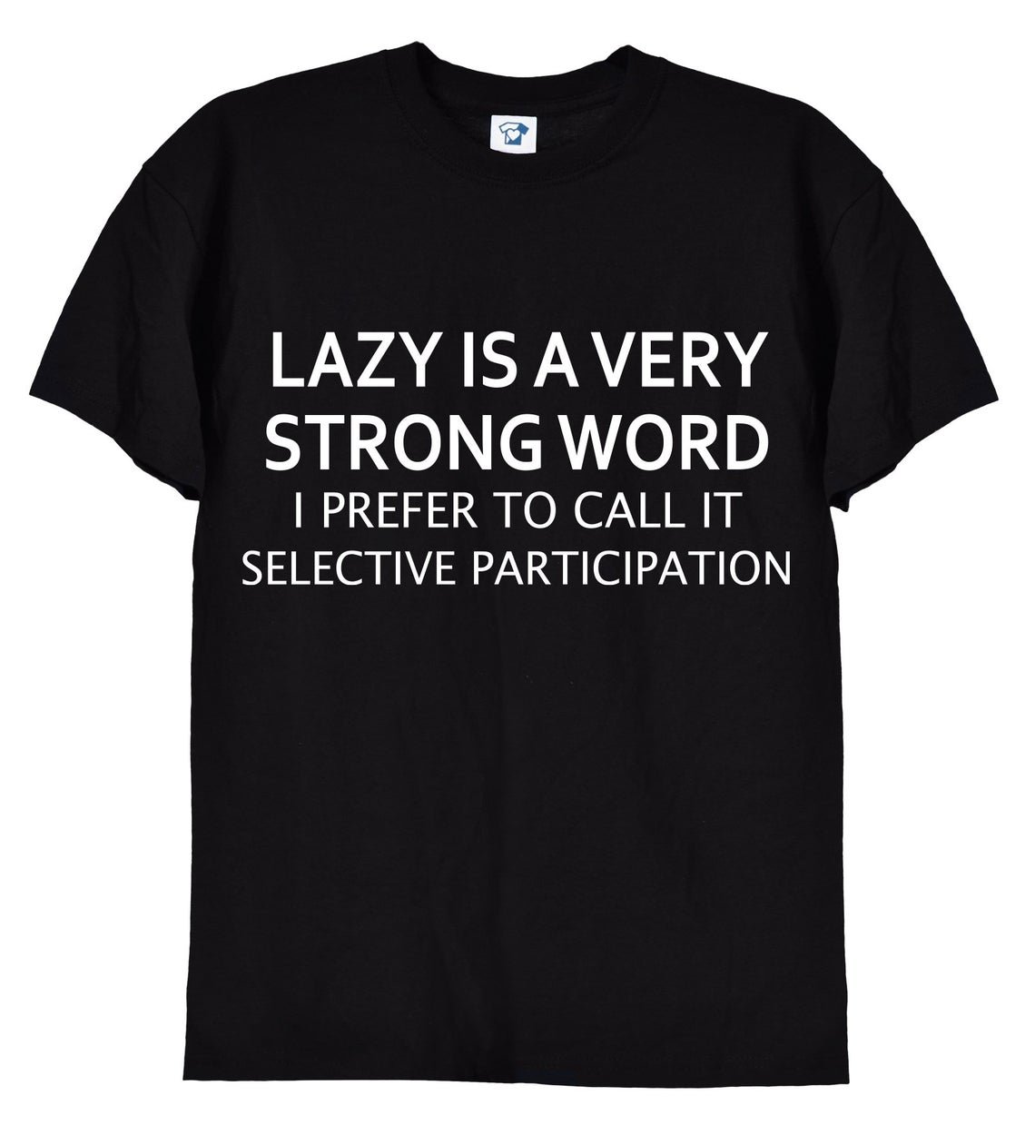 Lazy Is A Very Strong Word, Selective Participation Funny T-Shirt, Gildan G500 Tee