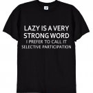 Lazy Is A Very Strong Word, Selective Participation Funny T-Shirt, Gildan G500 Tee