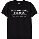 Not Tonight, I'm Busy Drinking Prosecco T Shirt Gildan G500 Tee