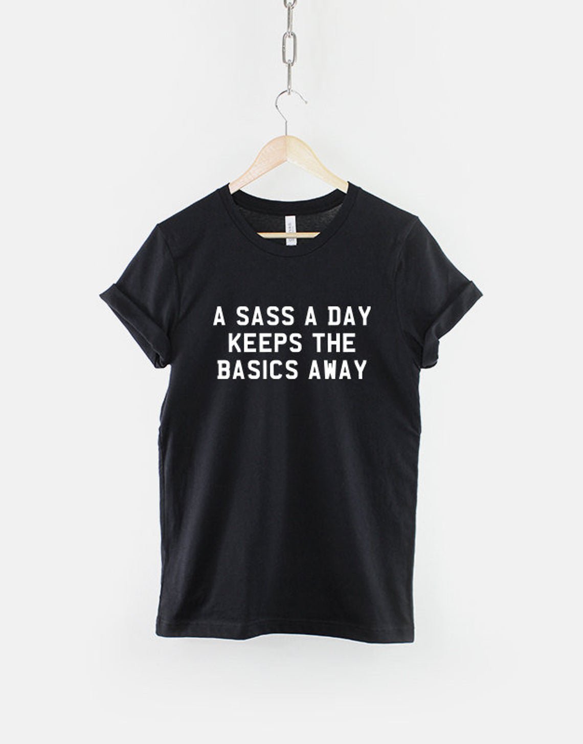 A Sass A Day Keeps The Basics Away T-Shirt Gildan G500 Tee