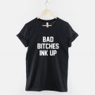 Bad Bitches Ink Up Tattooed Girl T-Shirt Gildan G500 Tee