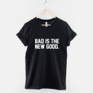 Bad Is The New Good T-Shirt Gildan G500 Tee