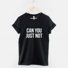 Can You Just Not T-Shirt Fashion Streetwear Slogan T Shirt Gildan G500 Tee