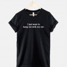 Cat Shirt  I Just Want To Hang Out With My Cat T Shirt   Gildan G500 Tee