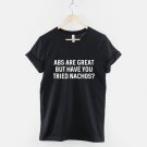 Abs Are Great But Have You Tried Nachos Shirt Fitness Gym Workout Food T-Shirts  Gildan G500 Tee
