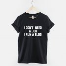 Blogger T-Shirt - I Don't Need A Job I Run A Blog Funny Blogger Shirt  Gildan G500 Tee
