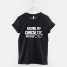 Bring Me Chocolate Then We'll Talk T-Shirt  Gildan G500 Tee