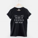 Cat T-Shirt - You Have Cat To Be Kitten Me Right Meow  Gildan G500 Tee