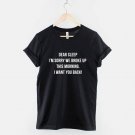 Dear Sleep, I'm Sorry We Broke Up This Morning I want You Back! T-Shirt  Gildan G500 Tee