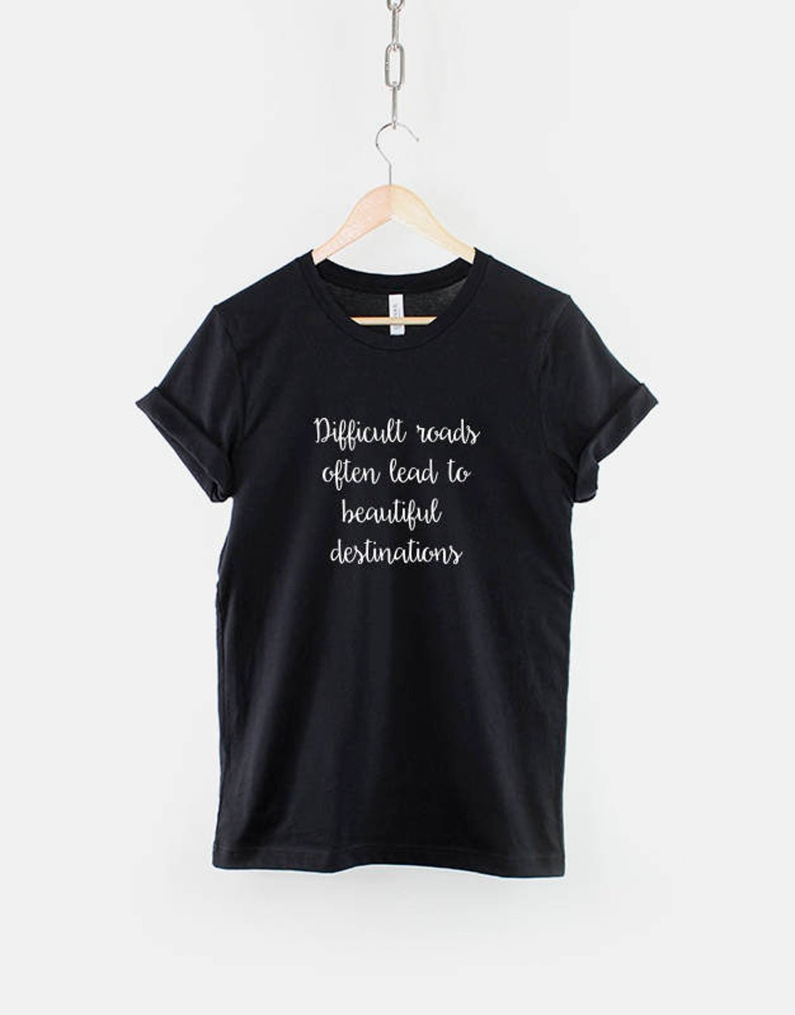 Difficult Roads Often Lead To Beautiful Destinations Motivational T-Shirt Gildan G500 Tee