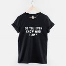 Do You Even Know Who I Am Slogan T-Shirt   Gildan G500 Tee