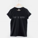 Don't Be Normal Fashion T-Shirt  Goth Emo Hipster Rock Chic Grunge T Shirt  Gildan G500 Tee