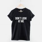Don't Look At Me T-Shirt  Gildan G500 Tee