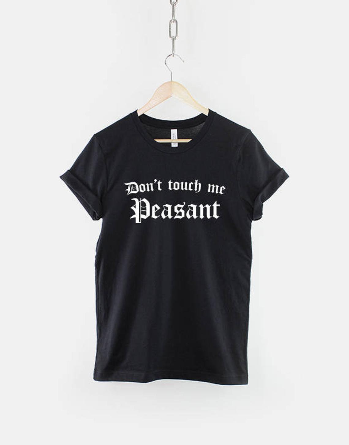 Don't Touch Me Peasant - Sassy T-shirt - Anti-Social Shirt  Gildan G500 Tee