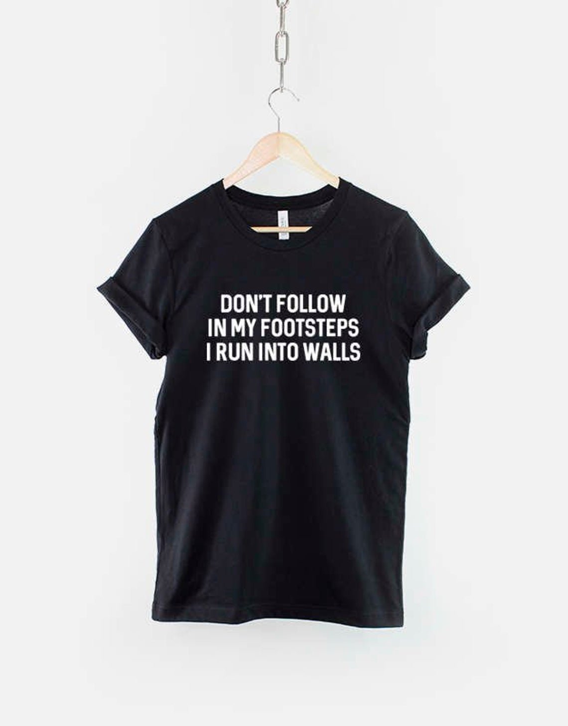 Don't Walk In My Footsteps I Run Into Walls T-Shirt Gildan G500 Tee