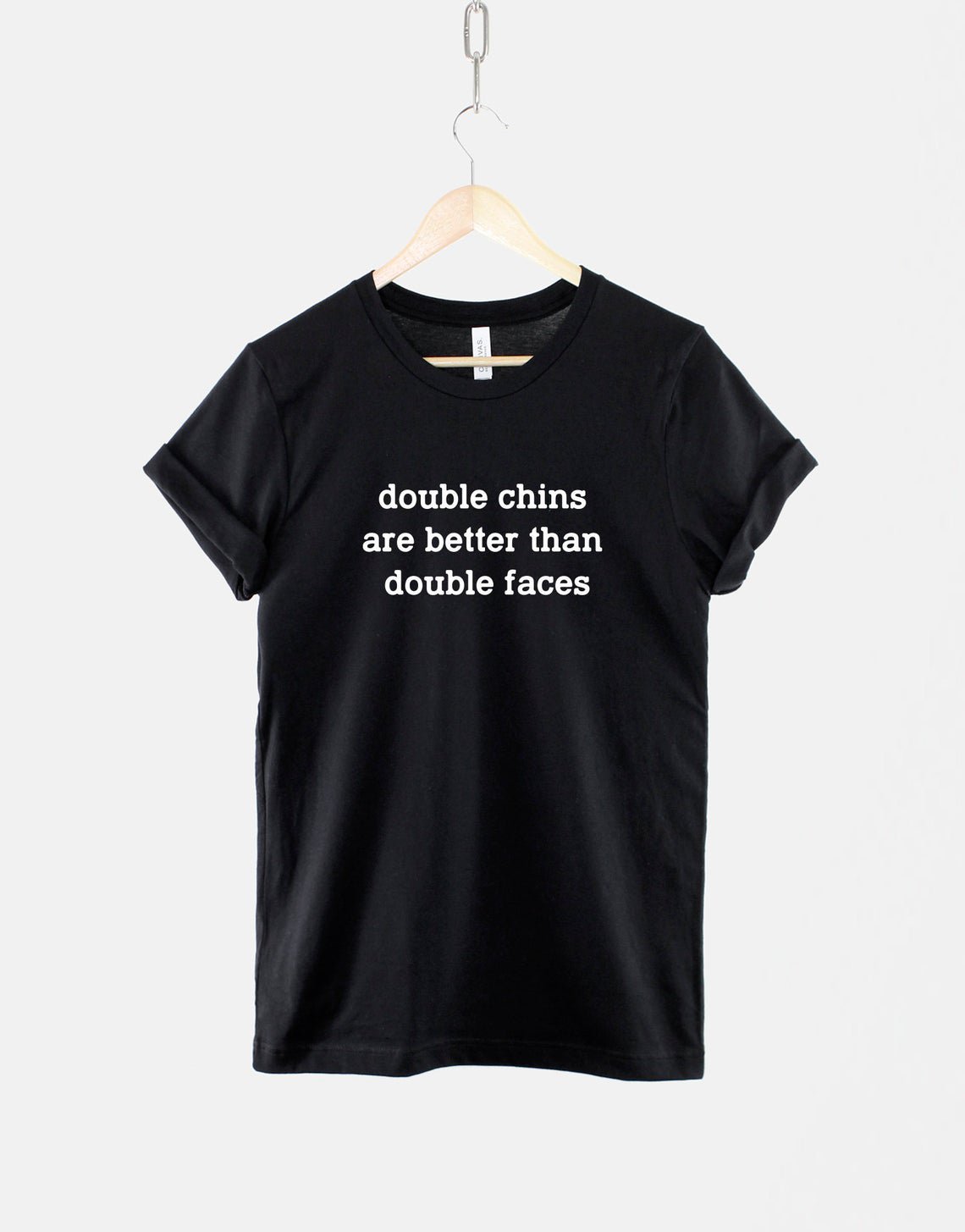 Double Chins Are Better Then Double Faces T-Shirt Gildan G500 Tee