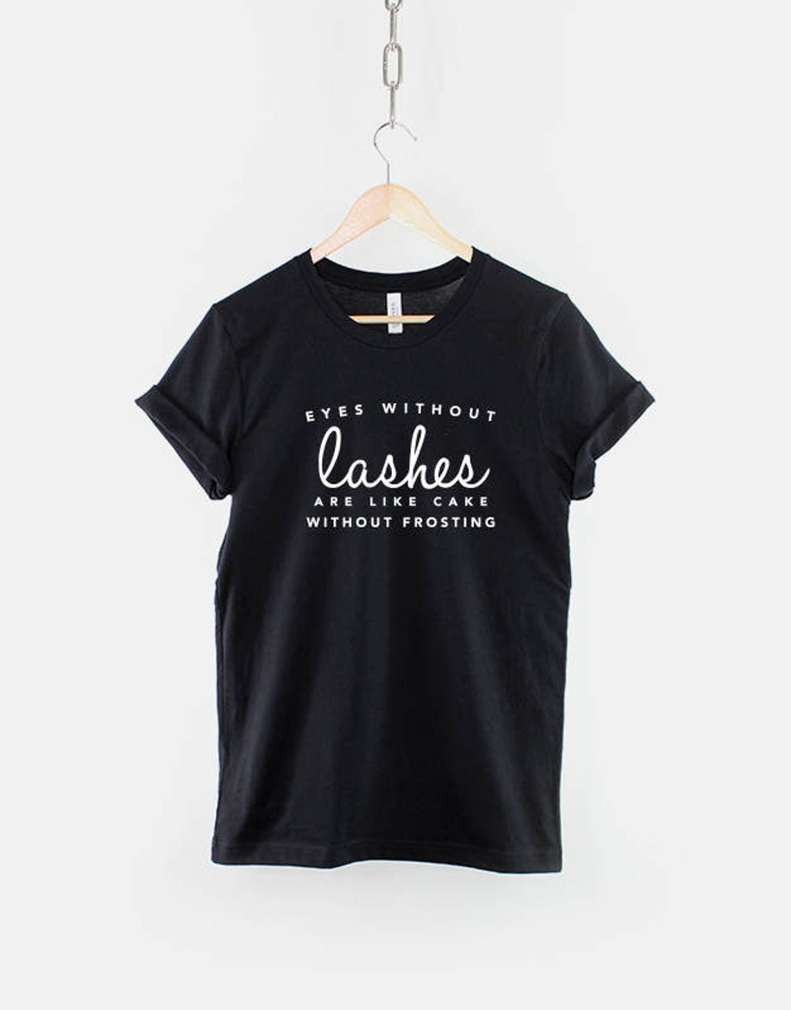 Eyes Without Lashes Are Like Cake Without Frosting T-Shirt Gildan G500 Tee