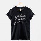 Get Lost In What You Love Tshirt   Gildan G500 Tee