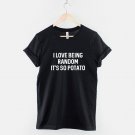 Funny Random T-Shirt  I Love Being Random, It's So Potato T-Shirt  Gildan G500 Tee
