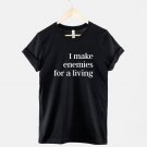 I Make Enemies For A Living T-Shirt Sassy Slogan T Shirt G500 T-Shirt