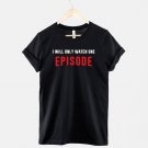 I Will Only Watch One Episode Tshirt Gildan G500 T-Shirt