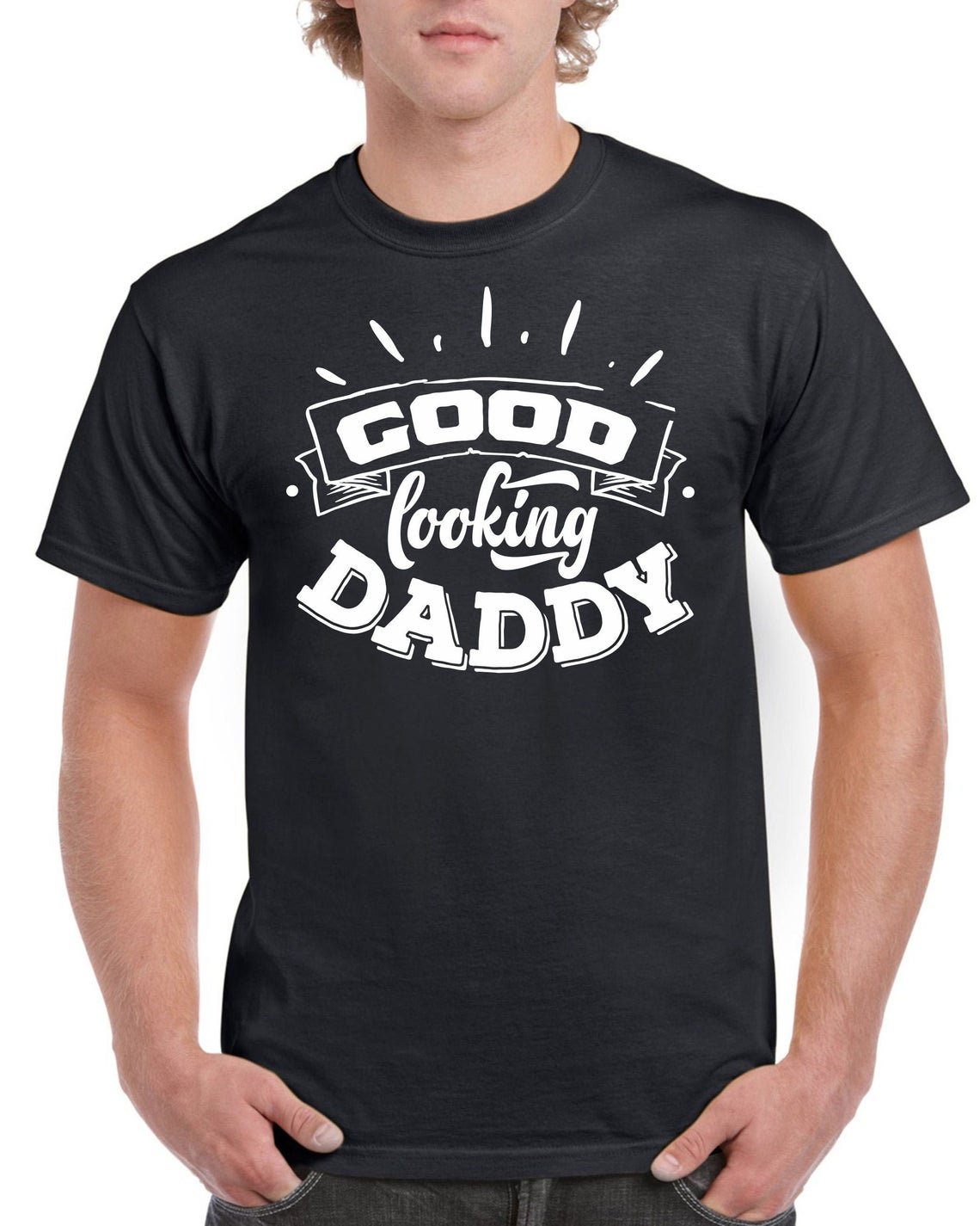 Fathers Day Gift Birthday Gift For Dad Good Looking Daddy Birthday T Shirt