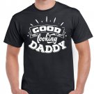 Fathers Day Gift Birthday Gift For Dad Good Looking Daddy Birthday T Shirt