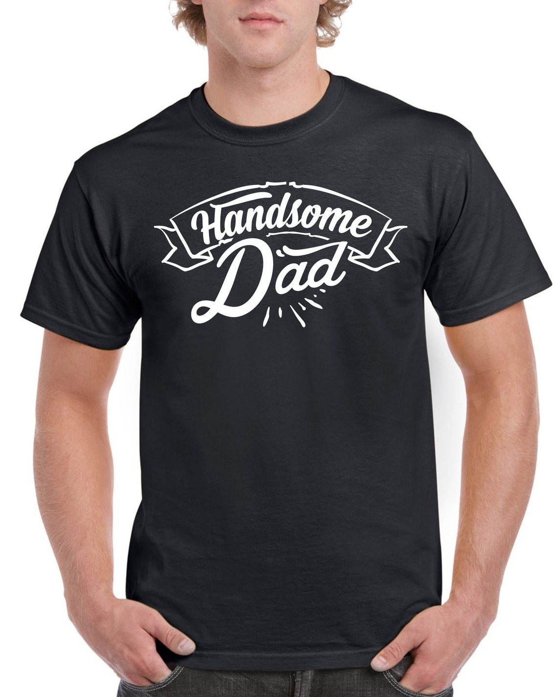 Fathers Day Gift Birthday Gift For Dad Handsome Dad Birthday T Shirt
