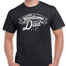 Fathers Day Gift Birthday Gift For Dad Handsome Dad Birthday T Shirt