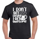 Fathers Day Gift Birthday Gift For Dad I Dont Get Drunk I Get Awesome Dad Birthday T Shirt