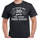Mens 30th Birthday TShirt Top Shirt Gift Present Thirty It Took 30 Years To Look This Good