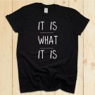 It Is What It Is T-Shirt Funny Sarcastic Minimalist Top Quote Slogan