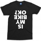 Is My Bike Okay Funny Mens Slogan Cyclist Motorcycle Biker Bicycle Gift