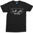 Stay Strong In Arabic T-shirt Motivational Arab Islamic Gifts