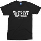 Do Not Read The Next Sentence T shirt Funny Rude