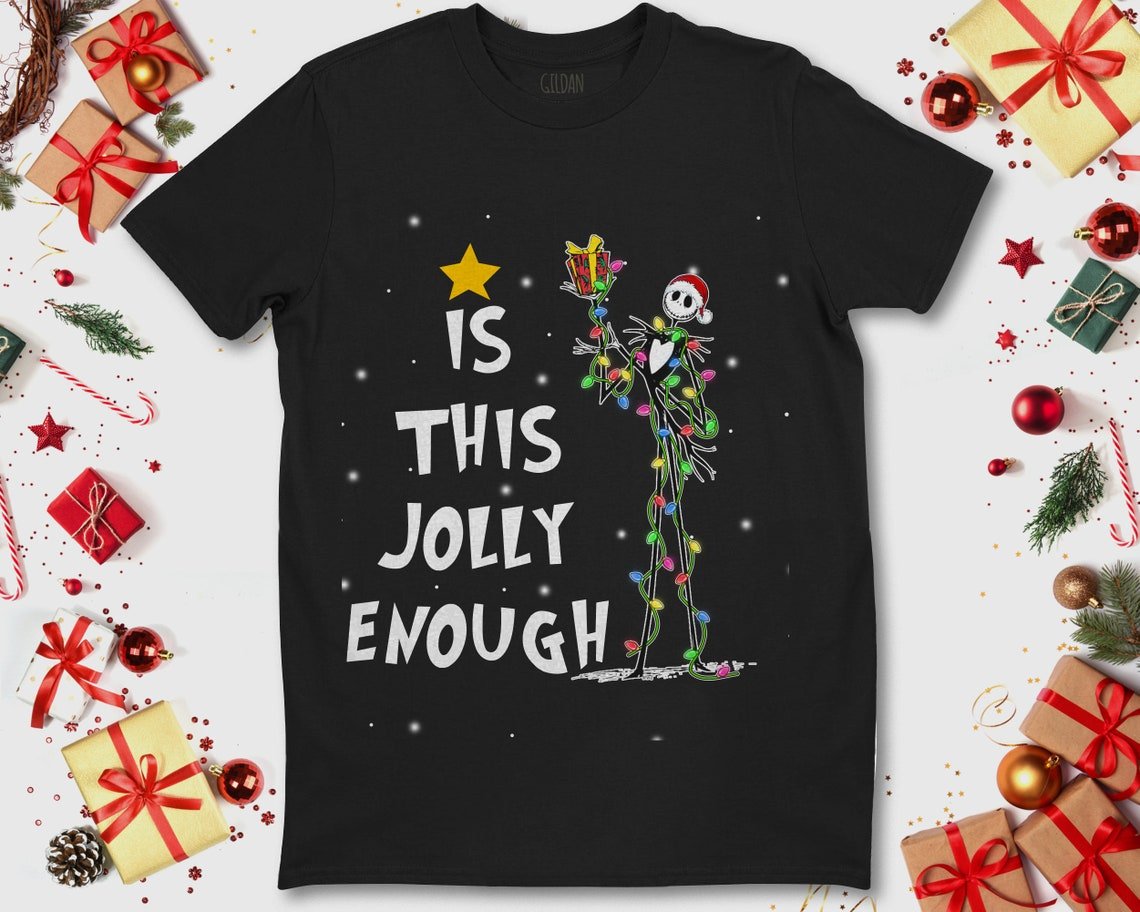 Jack Skellington Christmas Is This Jolly Enough The Nightmare Unisex Gift T-Shirt