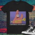 Spongebob Patrick Star Is Mayonnaise An Instrument Funny Unisex Gift T-Shirt