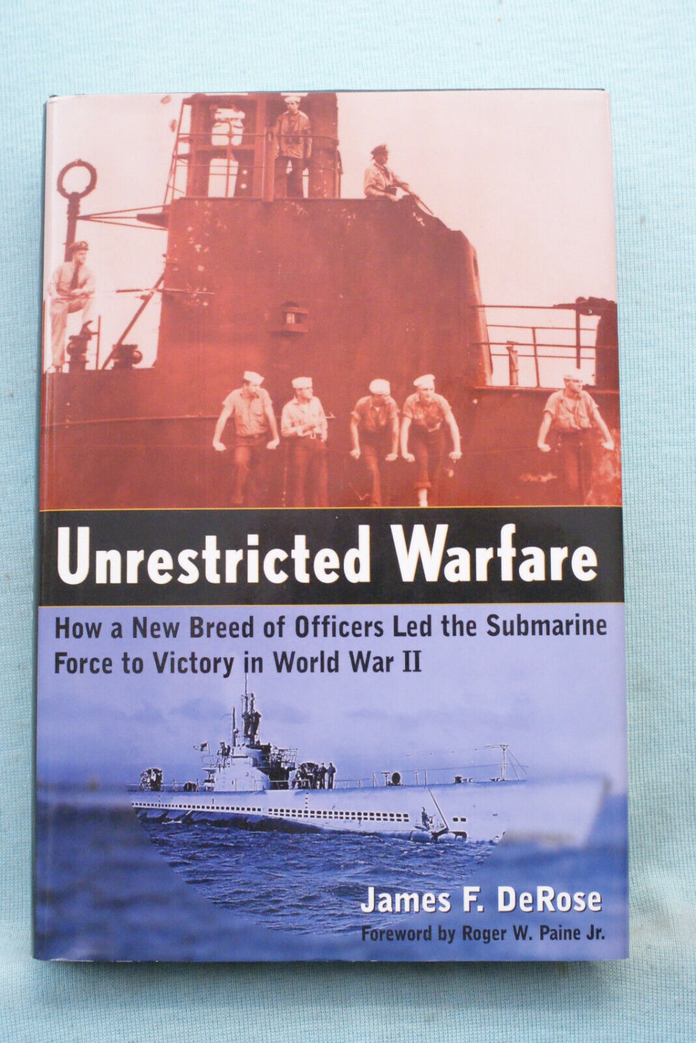 Unrestricted Warfare U.S. Submarines in WWII James F. DeRose