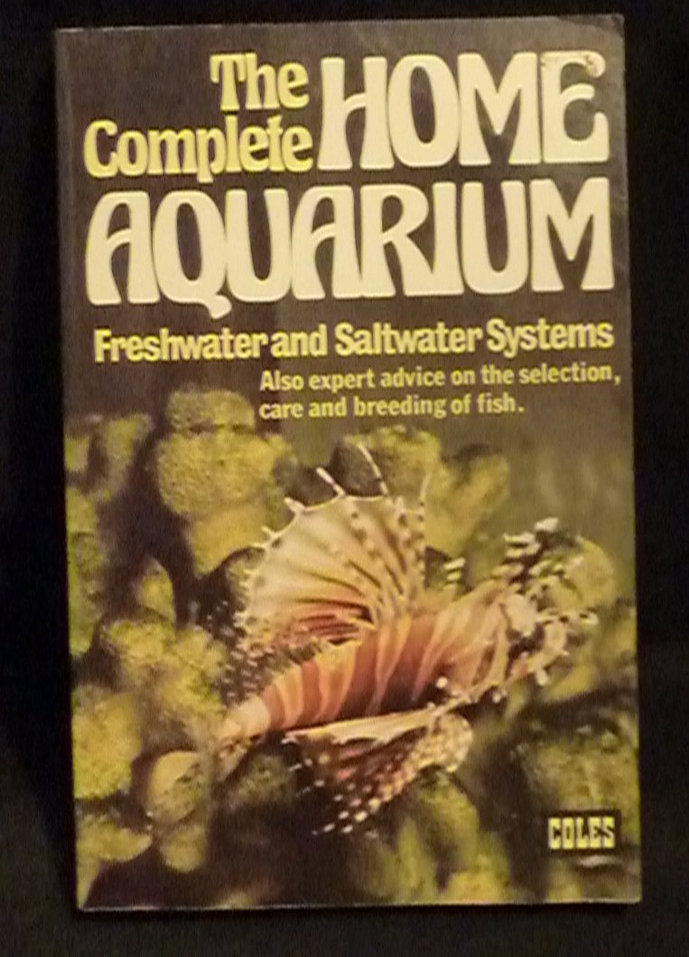 The Complete Home Aquarium -Freshwater and Saltwater Systems